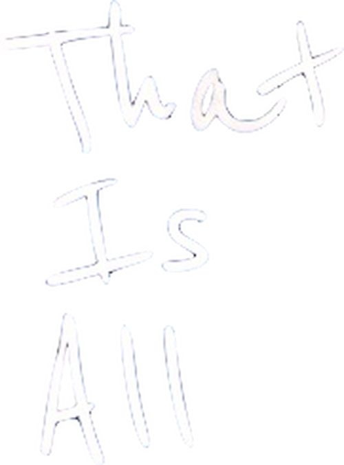 That Is All