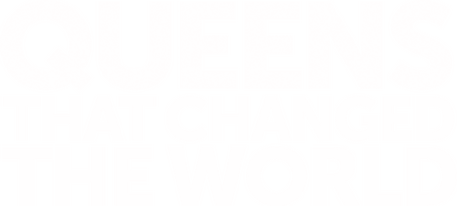 The Queens That Changed the World