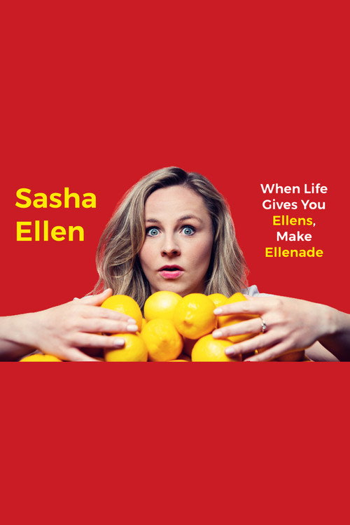 Sasha Ellen: When Life Gives You Ellens, Make Ellenade