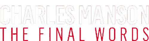 Charles Manson: The Final Words