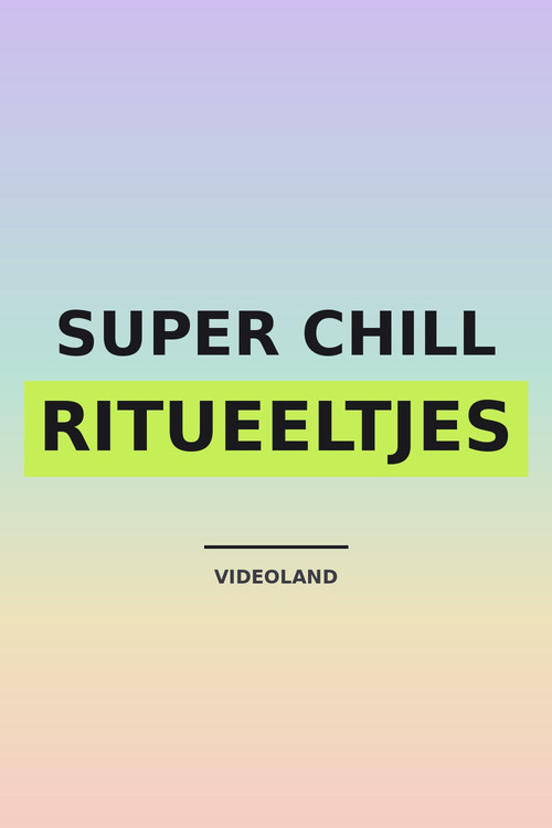 Super Chill: Ritueeltjes