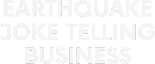 Earthquake: Joke Telling Business
