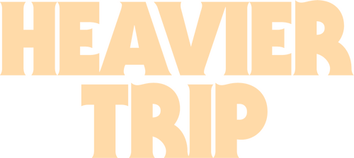 Heavier Trip