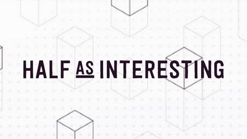 Half as Interesting