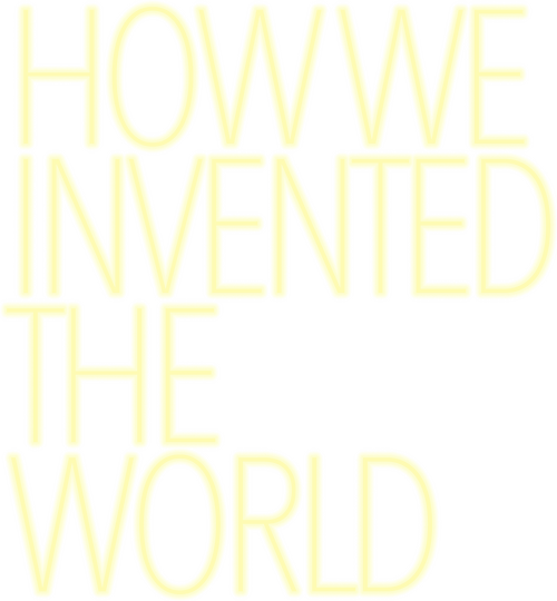 How We Invented The World