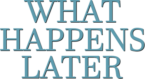 What Happens Later