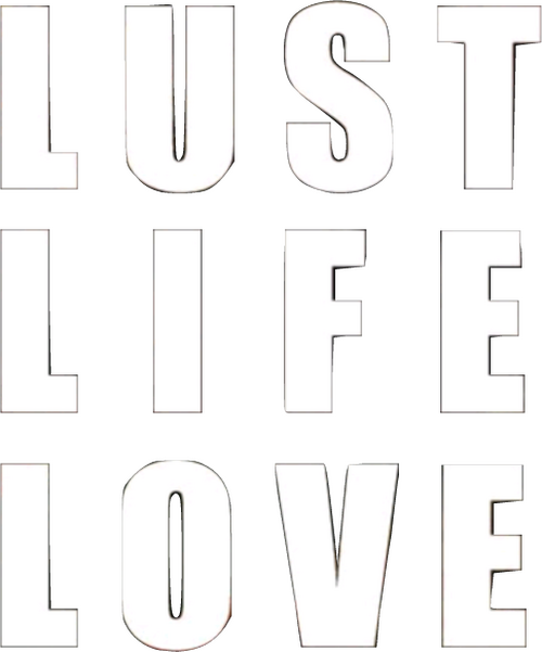 Lust Life Love