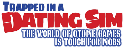 Trapped in a Dating Sim: The World of Otome Games Is Tough for Mobs