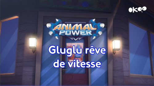 Animal Power : Gluglu rêve de vitesse