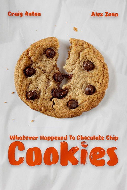 Whatever Happened To Chocolate Chip Cookies Poster