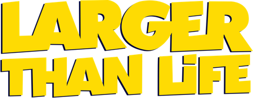Larger Than Life