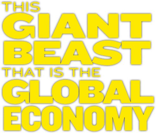 This Giant Beast That is the Global Economy