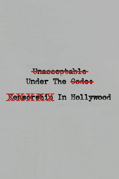 Unacceptable Under The Code: Censorship In Hollywood (2009)