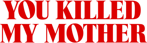 You Killed My Mother