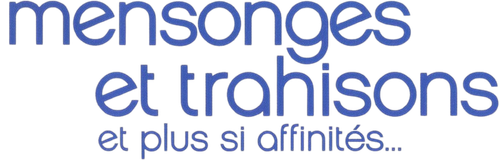 Mensonges et trahisons et plus si affinités…