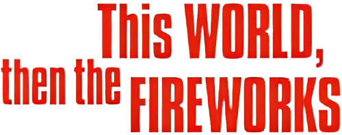 This World, Then the Fireworks
