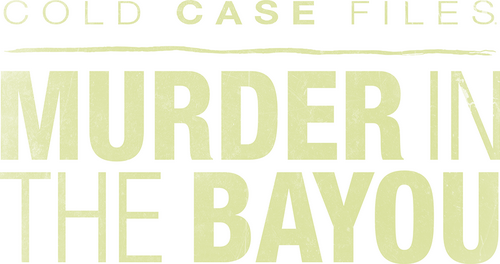 Cold Case Files: Murder in the Bayou