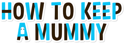 How to Keep a Mummy