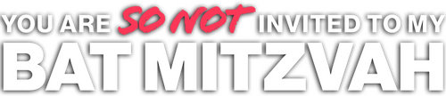 You Are So Not Invited to My Bat Mitzvah