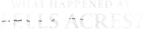 What Happened at Fells Acres?