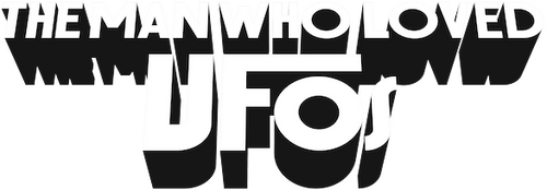 The Man Who Loved UFOs