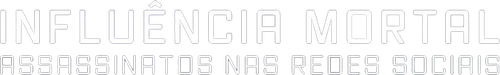 Influencia Mortal Assassinatos Nas Redes Sociais