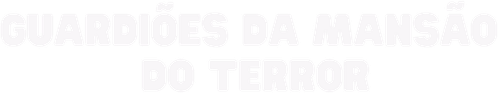 Guardiões da Mansão do Terror