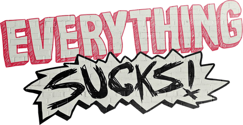 Everything Sucks!