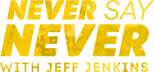 Never Say Never with Jeff Jenkins