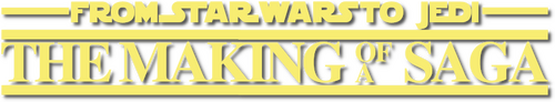 From Star Wars to Jedi: The Making of a Saga