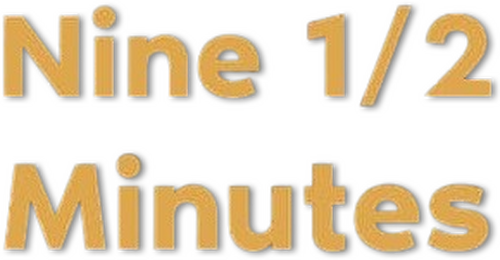 Nine 1/2 Minutes
