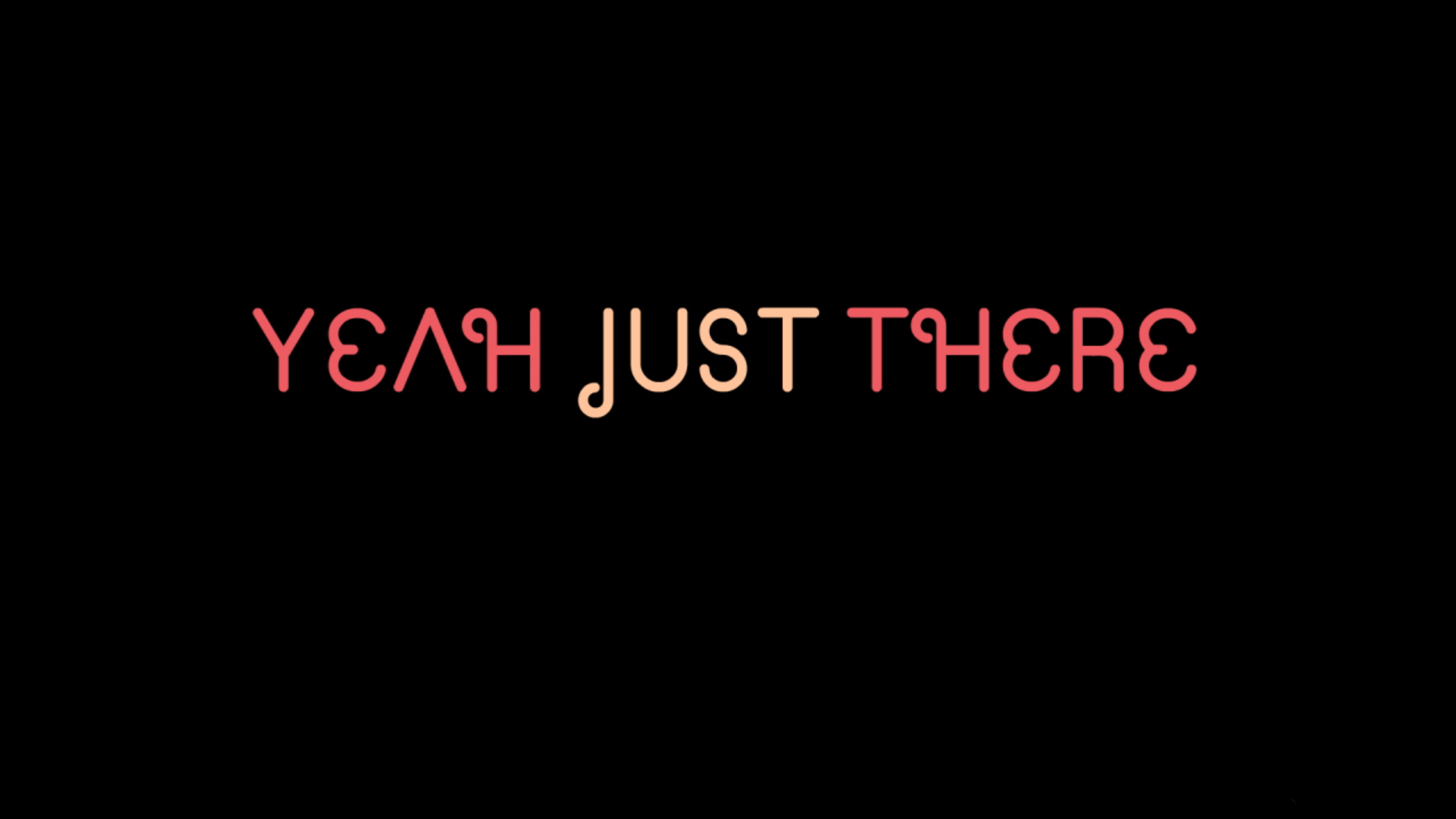 Yeah, Just There.'s poster