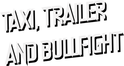 Taxi, Trailer and Bullfight