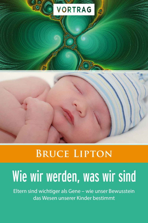 Wie wir werden was wir sind - Bruce Lipton