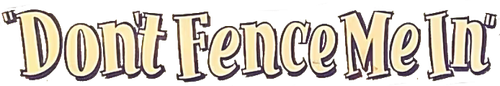Don't Fence Me In