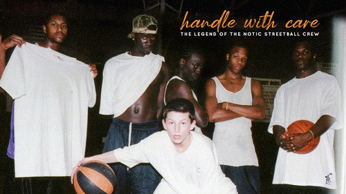 Handle with Care: The Legend of the Notic Streetball Crew