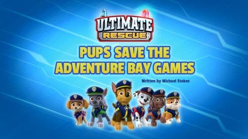 PAW Patrol - Season 8 - Episode 10: Ultimate Rescue: Pups Save the Adventure Bay Games