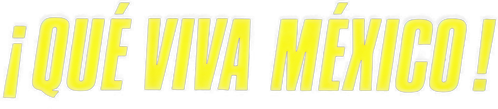 ¡Qué Viva México!
