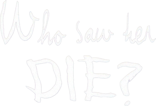 Who Saw Her Die?