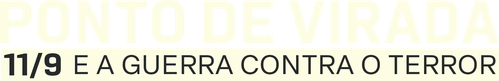 Ponto de Virada: 11/9 e a Guerra contra o Terror