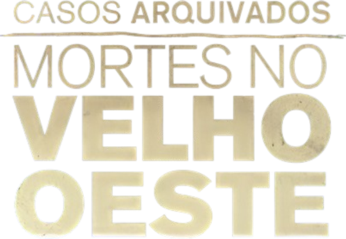 Casos Arquivados: Mortes no Velho Oeste