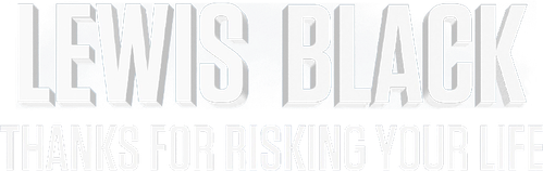 Lewis Black: Thanks For Risking Your Life