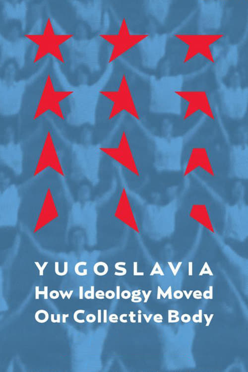 Yugoslavia: How Ideology Moved Our Collective Body (2013)