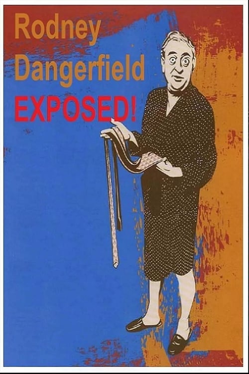 Rodney Dangerfield: Exposed! Movie Poster Image