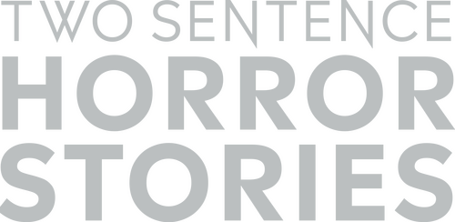 Two Sentence Horror Stories