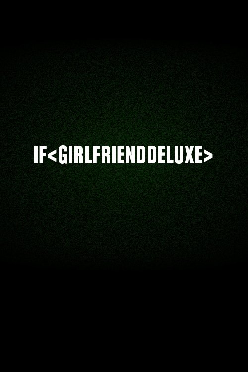 If < girlfrienddeluxe >