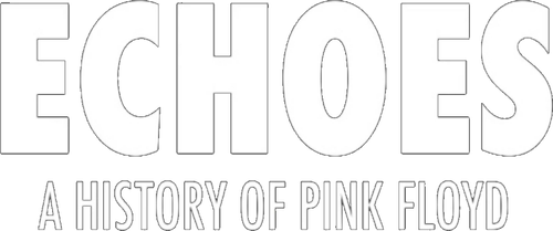 Echoes - A History Of Pink Floyd