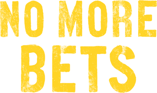 No More Bets