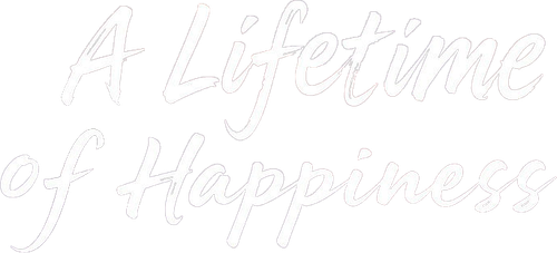 A Lifetime of Happiness