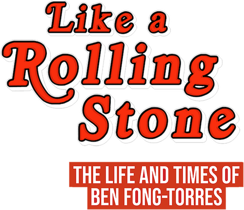 Like A Rolling Stone: The Life & Times of Ben Fong-Torres